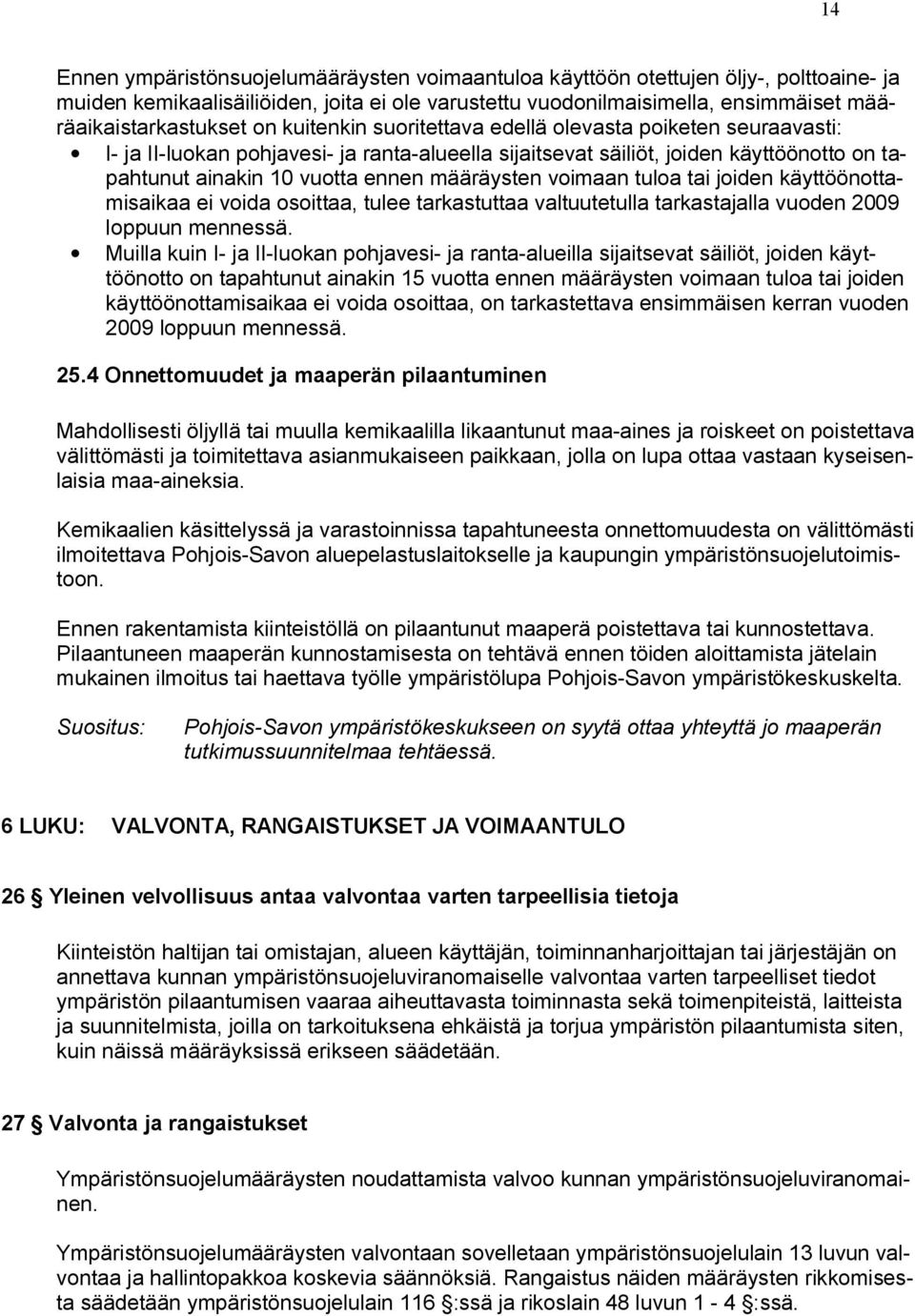 voimaan tuloa tai joiden käyttöönottamisaikaa ei voida osoittaa, tulee tarkastuttaa valtuutetulla tarkastajalla vuoden 2009 loppuun mennessä.