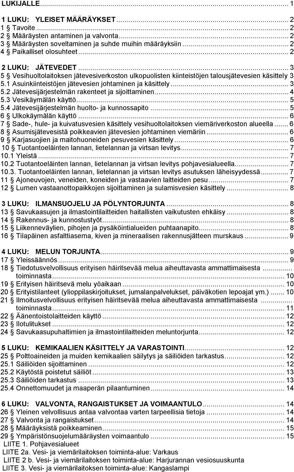 .. 4 5.3 Vesikäymälän käyttö... 5 5.4 Jätevesijärjestelmän huolto- ja kunnossapito... 5 6 Ulkokäymälän käyttö.