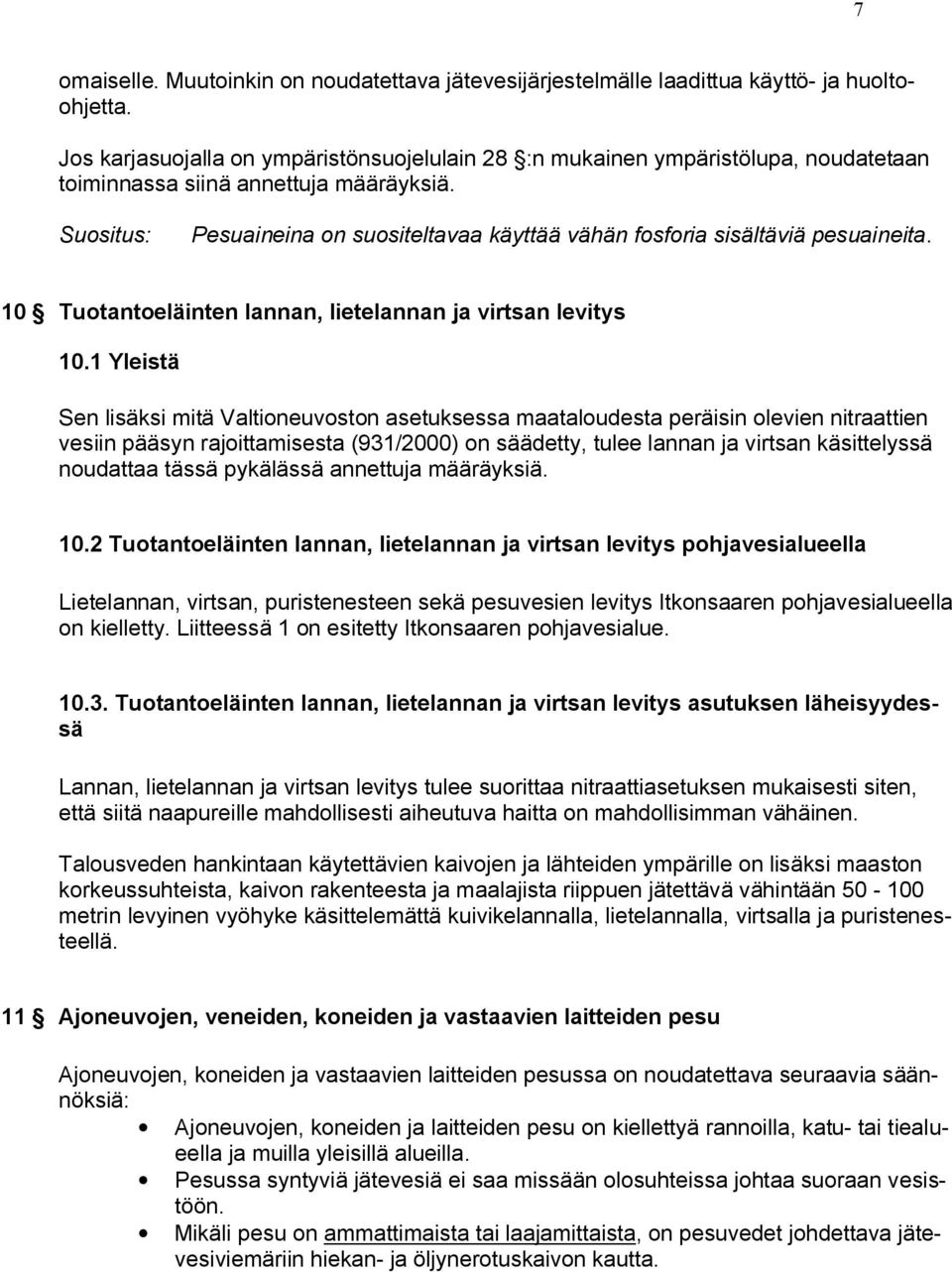 Suositus: Pesuaineina on suositeltavaa käyttää vähän fosforia sisältäviä pesuaineita. 10 Tuotantoeläinten lannan, lietelannan ja virtsan levitys 10.