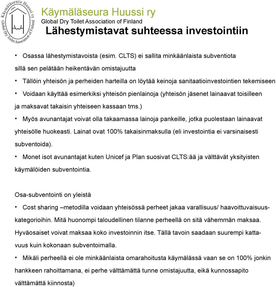 esimerkiksi yhteisön pienlainoja (yhteisön jäsenet lainaavat toisilleen ja maksavat takaisin yhteiseen kassaan tms.