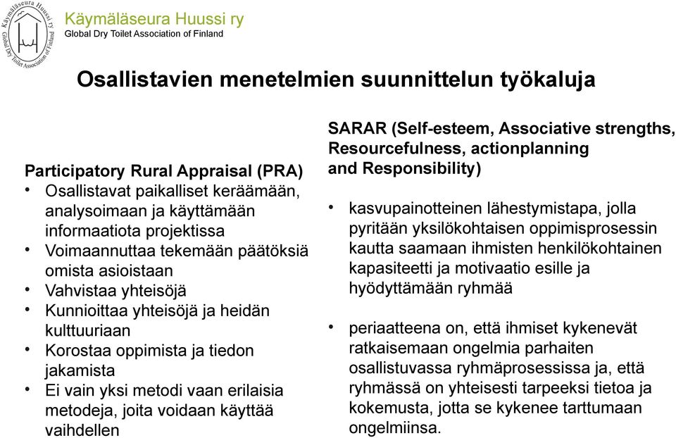 vaihdellen SARAR (Self-esteem, Associative strengths, Resourcefulness, actionplanning and Responsibility) kasvupainotteinen lähestymistapa, jolla pyritään yksilökohtaisen oppimisprosessin kautta