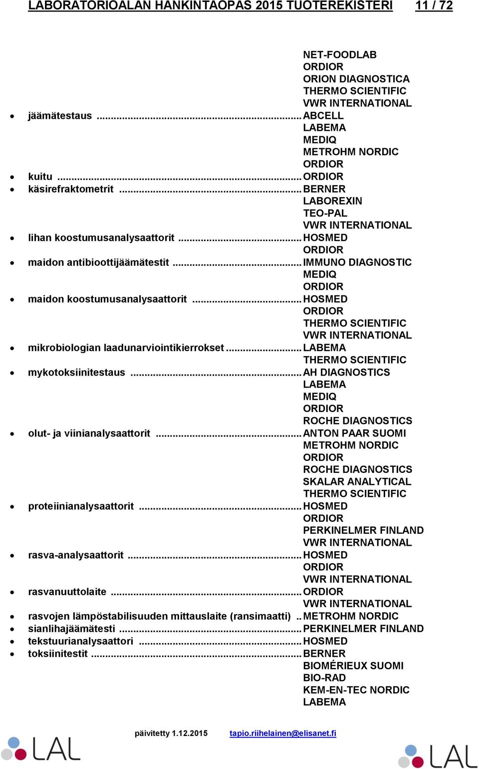 .. HOSMED mikrobiologian laadunarviointikierrokset... mykotoksiinitestaus... olut- ja viinianalysaattorit.