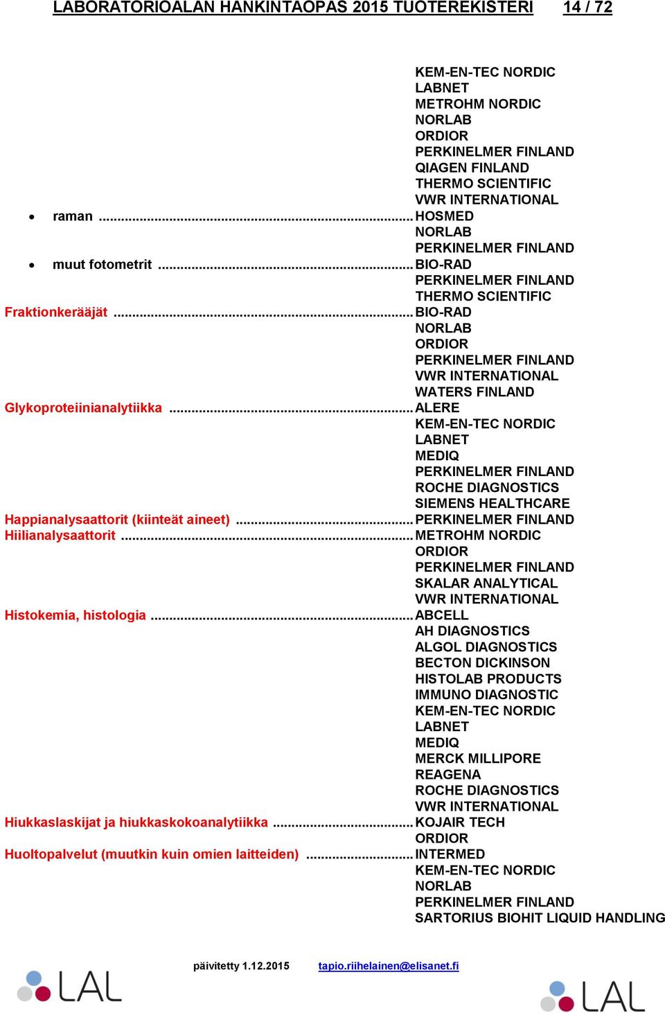 .. Hiilianalysaattorit... SKALAR ANALYTICAL Histokemia, histologia.