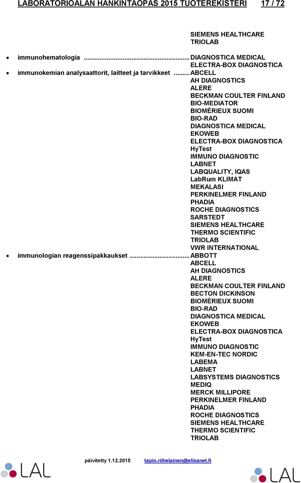 .. ABCELL ALERE BECKMAN COULTER FINLAND BIO-MEDIATOR BIOMÉRIEUX SUOMI DIAGNOSTICA MEDICAL EKOWEB HyTest LABQUALITY, IQAS PHADIA