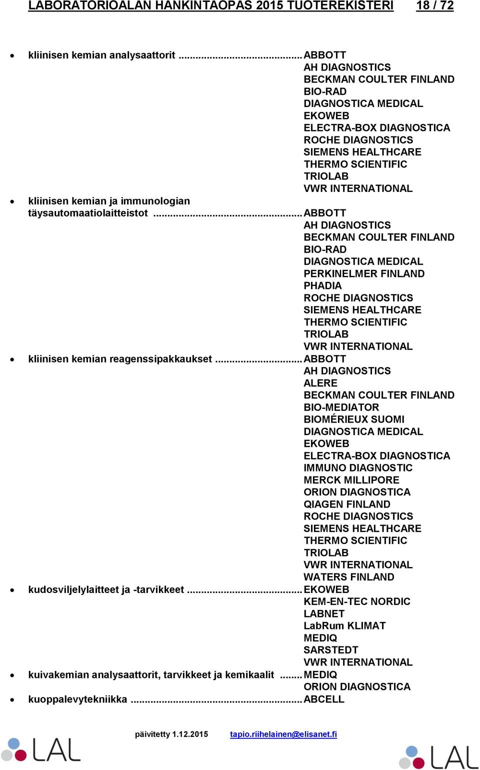 .. ABBOTT BECKMAN COULTER FINLAND DIAGNOSTICA MEDICAL PHADIA SIEMENS HEALTHCARE kliinisen kemian reagenssipakkaukset.