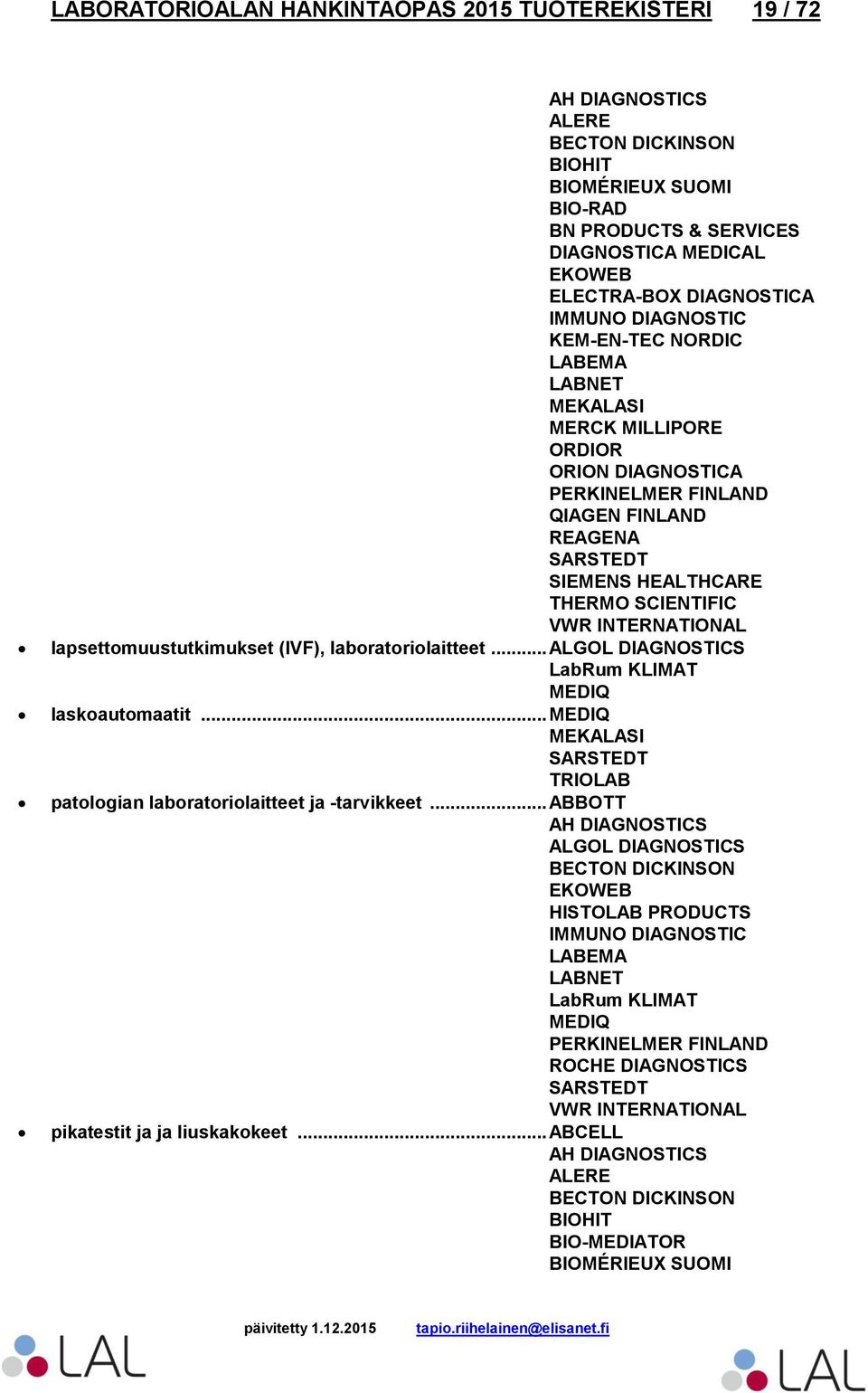 .. ALGOL DIAGNOSTICS laskoautomaatit... patologian laboratoriolaitteet ja -tarvikkeet.