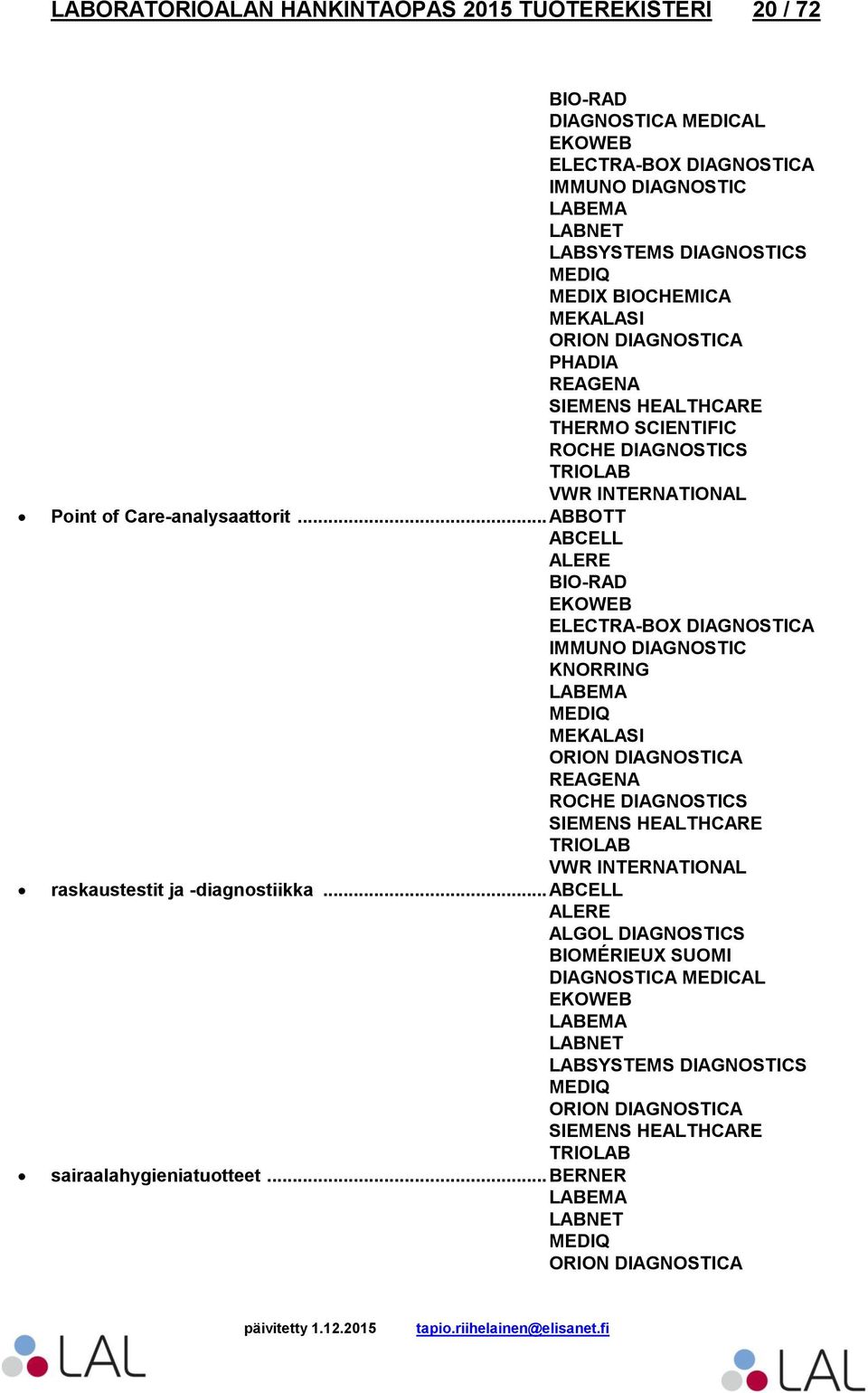 .. ABBOTT ABCELL ALERE EKOWEB KNORRING ORION DIAGNOSTICA REAGENA SIEMENS HEALTHCARE raskaustestit ja -diagnostiikka.