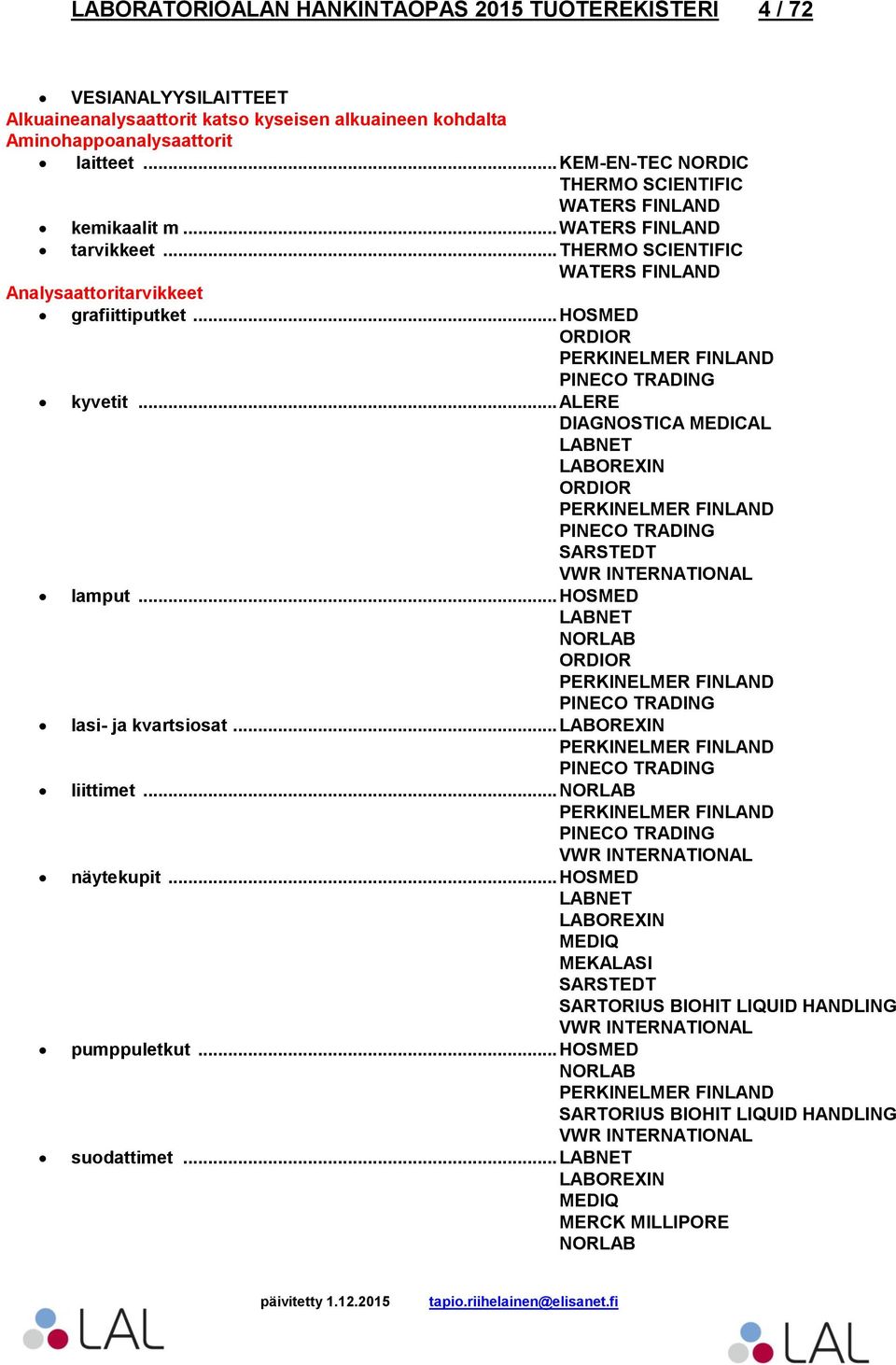 .. Analysaattoritarvikkeet grafiittiputket... HOSMED kyvetit... ALERE DIAGNOSTICA MEDICAL lamput.