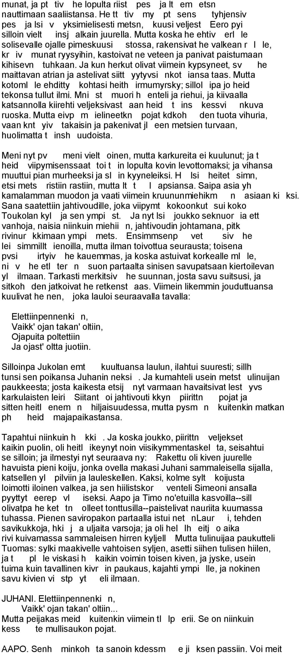 Mutta koska he ehtiv erl le solisevalle ojalle pimeskuusi stossa, rakensivat he valkean r l le, kr iv munat ryysyihin, kastoivat ne veteen ja panivat paistumaan kihisevn tuhkaan.