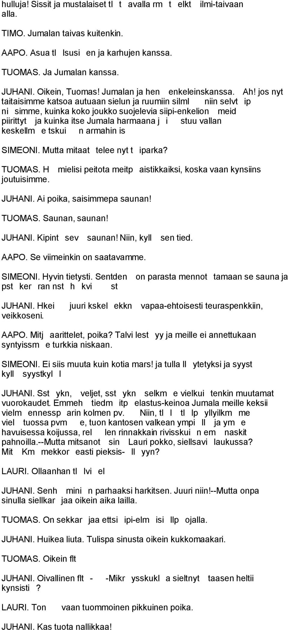 jos nyt taitaisimme katsoa autuaan sielun ja ruumiin silml niin selvt ip ni simme, kuinka koko joukko suojelevia siipi-enkelion meid piirittyt ja kuinka itse Jumala harmaana j i stuu vallan keskellm