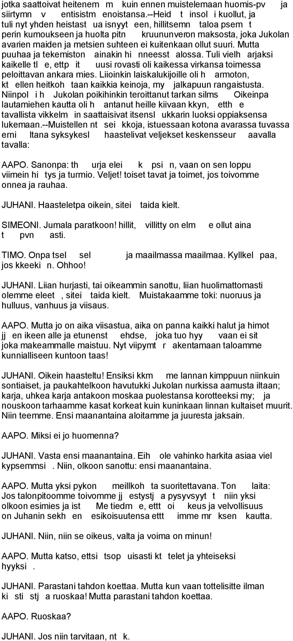 kuitenkaan ollut suuri. Mutta puuhaa ja tekemiston ainakin hi nneesst alossa. Tuli vielh arjaksi kaikelle tl e, ettp it uusi rovasti oli kaikessa virkansa toimessa peloittavan ankara mies.