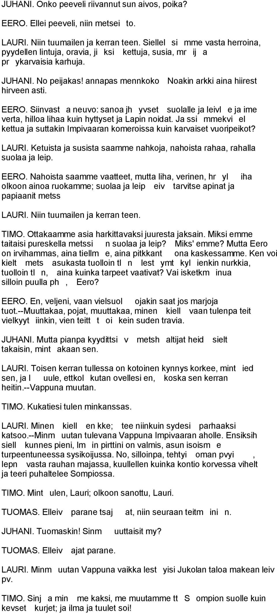 Siinvast a neuvo: sanoa jh yvset suolalle ja leivl e ja ime verta, hilloa lihaa kuin hyttyset ja Lapin noidat. Ja ssi mmekvi el kettua ja suttakin Impivaaran komeroissa kuin karvaiset vuoripeikot?