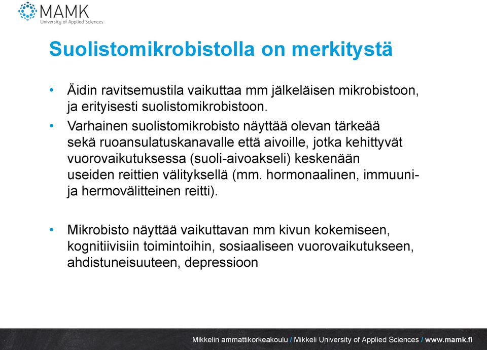 Varhainen suolistomikrobisto näyttää olevan tärkeää sekä ruoansulatuskanavalle että aivoille, jotka kehittyvät vuorovaikutuksessa