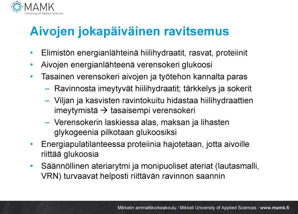 hiilihydraattien imeytymistä tasaisempi verensokeri Verensokerin laskiessa alas, maksan ja lihasten glykogeenia pilkotaan glukoosiksi