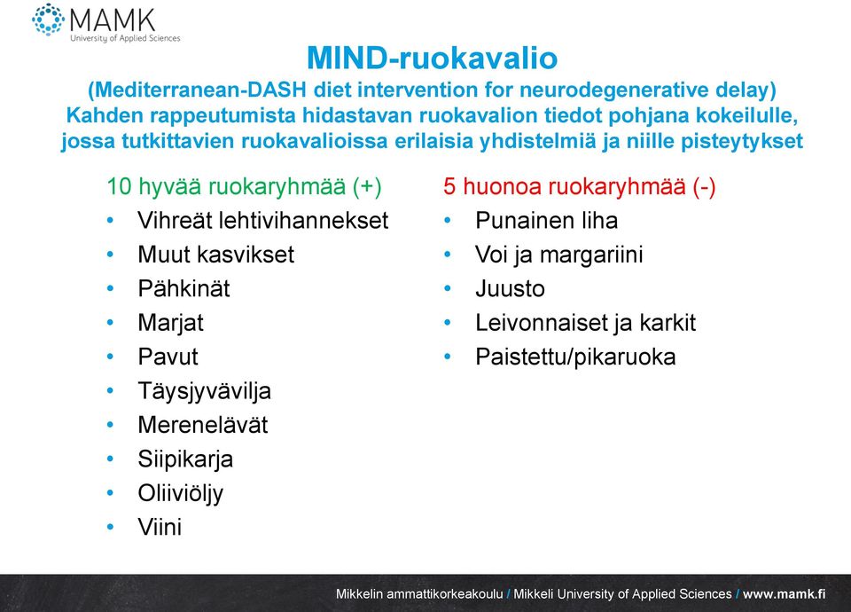 10 hyvää ruokaryhmää (+) Vihreät lehtivihannekset Muut kasvikset Pähkinät Marjat Pavut Täysjyvävilja Merenelävät