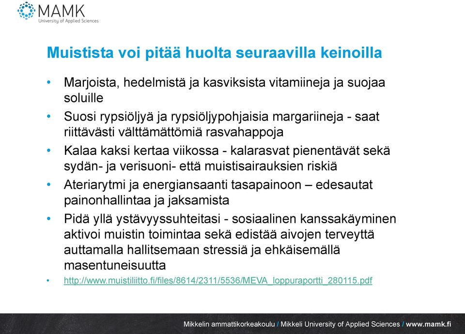 riskiä Ateriarytmi ja energiansaanti tasapainoon edesautat painonhallintaa ja jaksamista Pidä yllä ystävyyssuhteitasi - sosiaalinen kanssakäyminen aktivoi muistin