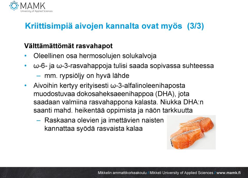 rypsiöljy on hyvä lähde Aivoihin kertyy erityisesti ω-3-alfalinoleenihaposta muodostuvaa dokosaheksaeenihappoa (DHA),