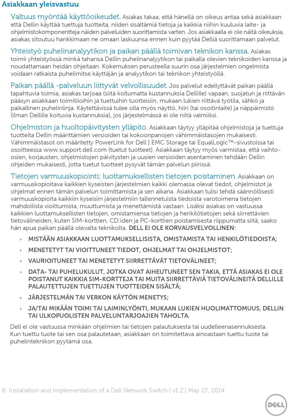 palveluiden suorittamista varten. Jos asiakkaalla ei ole näitä oikeuksia, asiakas sitoutuu hankkimaan ne omaan laskuunsa ennen kuin pyytää Delliä suorittamaan palvelut.