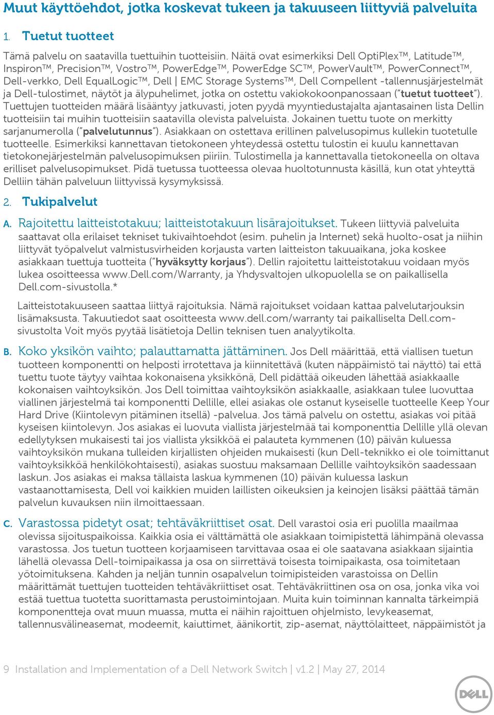 -tallennusjärjestelmät ja Dell-tulostimet, näytöt ja älypuhelimet, jotka on ostettu vakiokokoonpanossaan ( tuetut tuotteet ).