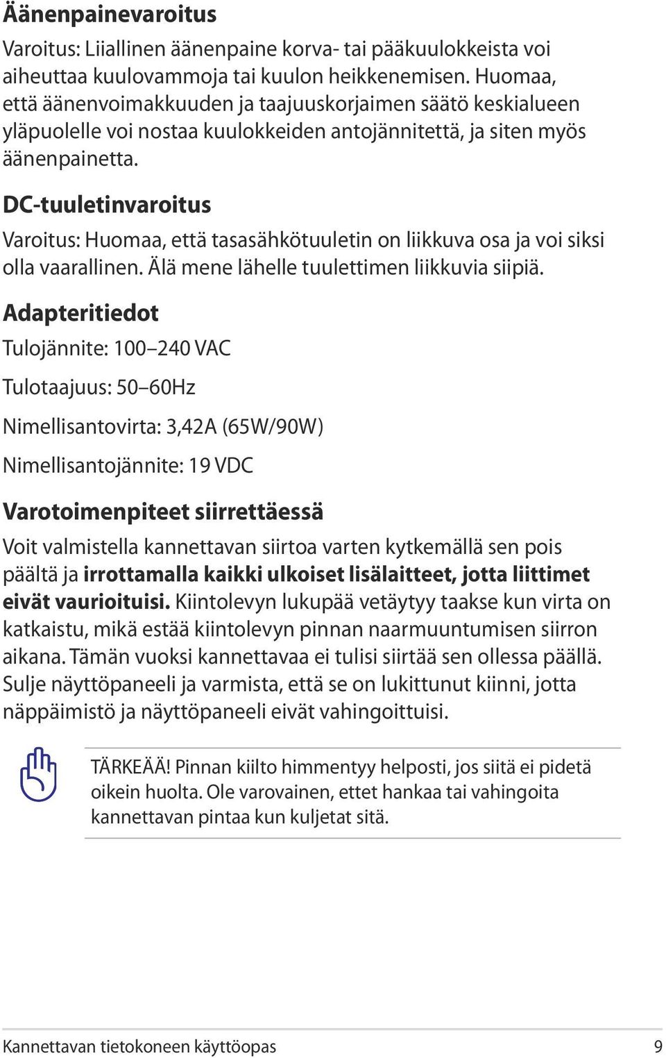 DC-tuuletinvaroitus Varoitus: Huomaa, että tasasähkötuuletin on liikkuva osa ja voi siksi olla vaarallinen. Älä mene lähelle tuulettimen liikkuvia siipiä.