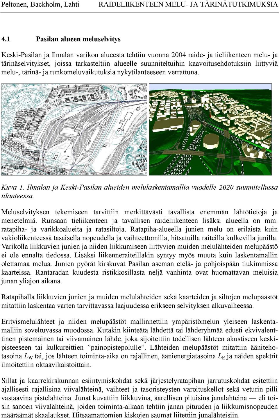 kaavoitusehdotuksiin liittyviä melu-, tärinä- ja runkomeluvaikutuksia nykytilanteeseen verrattuna. Kuva 1.