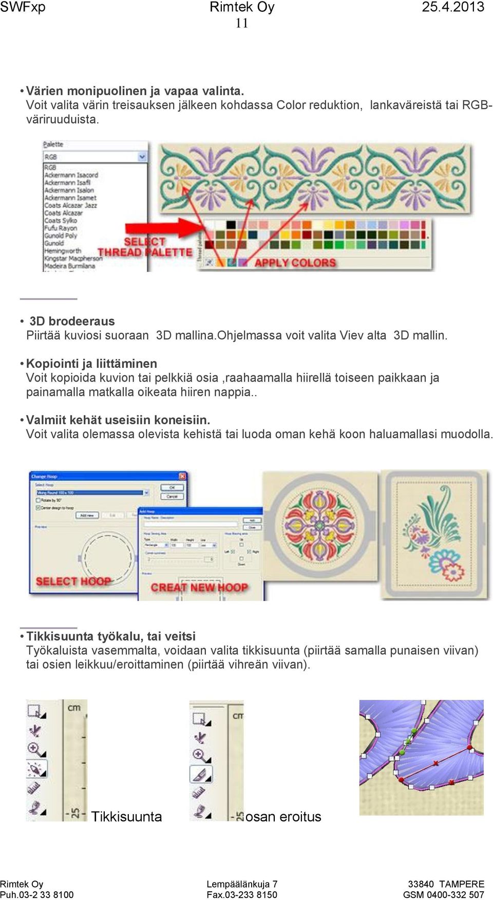 Kopiointi ja liittäminen Voit kopioida kuvion tai pelkkiä osia,raahaamalla hiirellä toiseen paikkaan ja painamalla matkalla oikeata hiiren nappia.