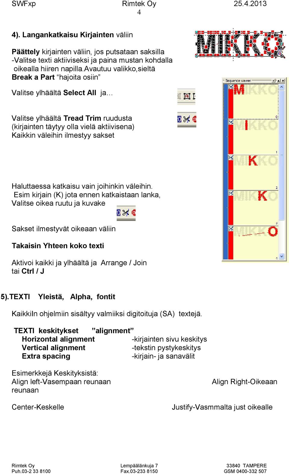 Haluttaessa katkaisu vain joihinkin väleihin.