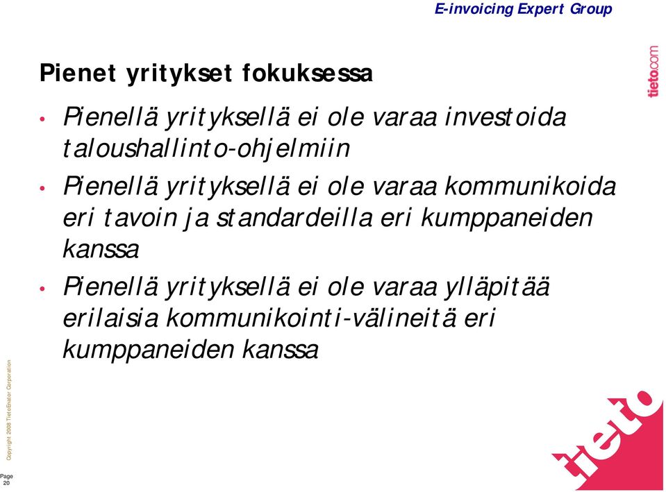 kommunikoida eri tavoin ja standardeilla eri kumppaneiden kanssa Pienellä