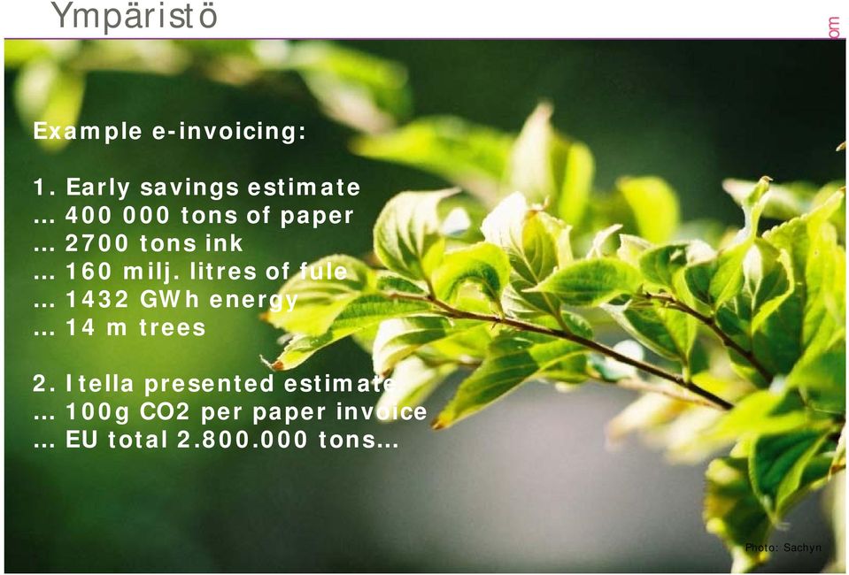 160 milj. litres of fule 1432 GWh energy 14 m trees 2.