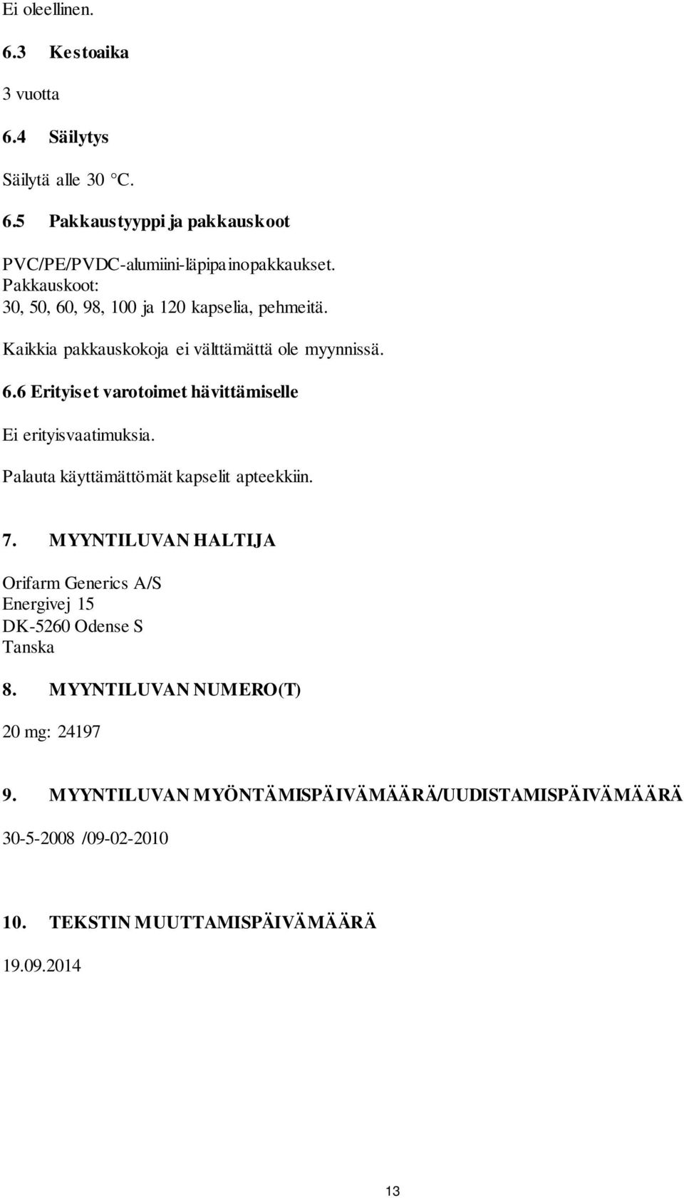 Palauta käyttämättömät kapselit apteekkiin. 7. MYYNTILUVAN HALTIJA Orifarm Generics A/S Energivej 15 DK-5260 Odense S Tanska 8.