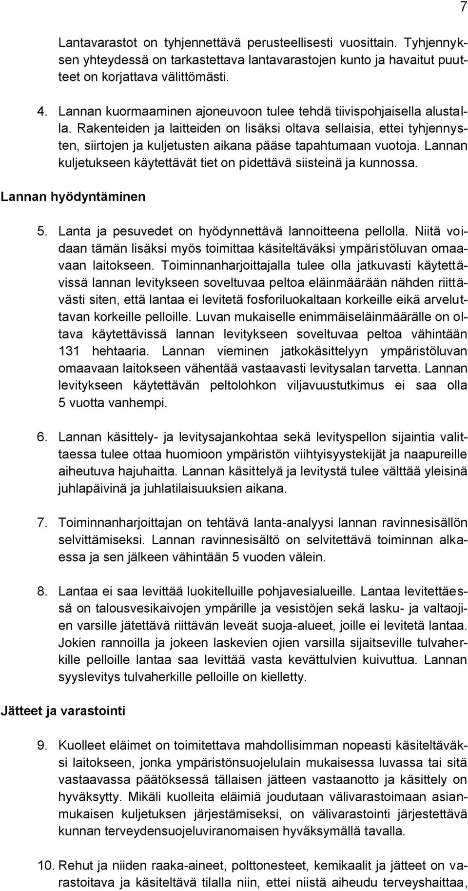 Rakenteiden ja laitteiden on lisäksi oltava sellaisia, ettei tyhjennysten, siirtojen ja kuljetusten aikana pääse tapahtumaan vuotoja.