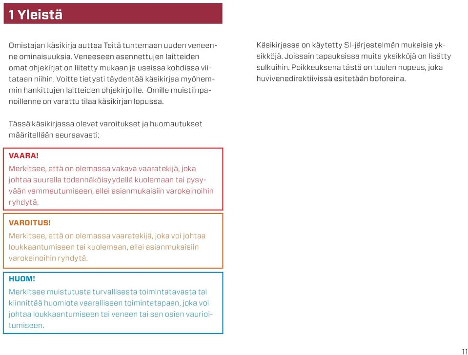 Käsikirjassa on käytetty SI-järjestelmän mukaisia yksikköjä. Joissain tapauksissa muita yksikköjä on lisätty sulkuihin.