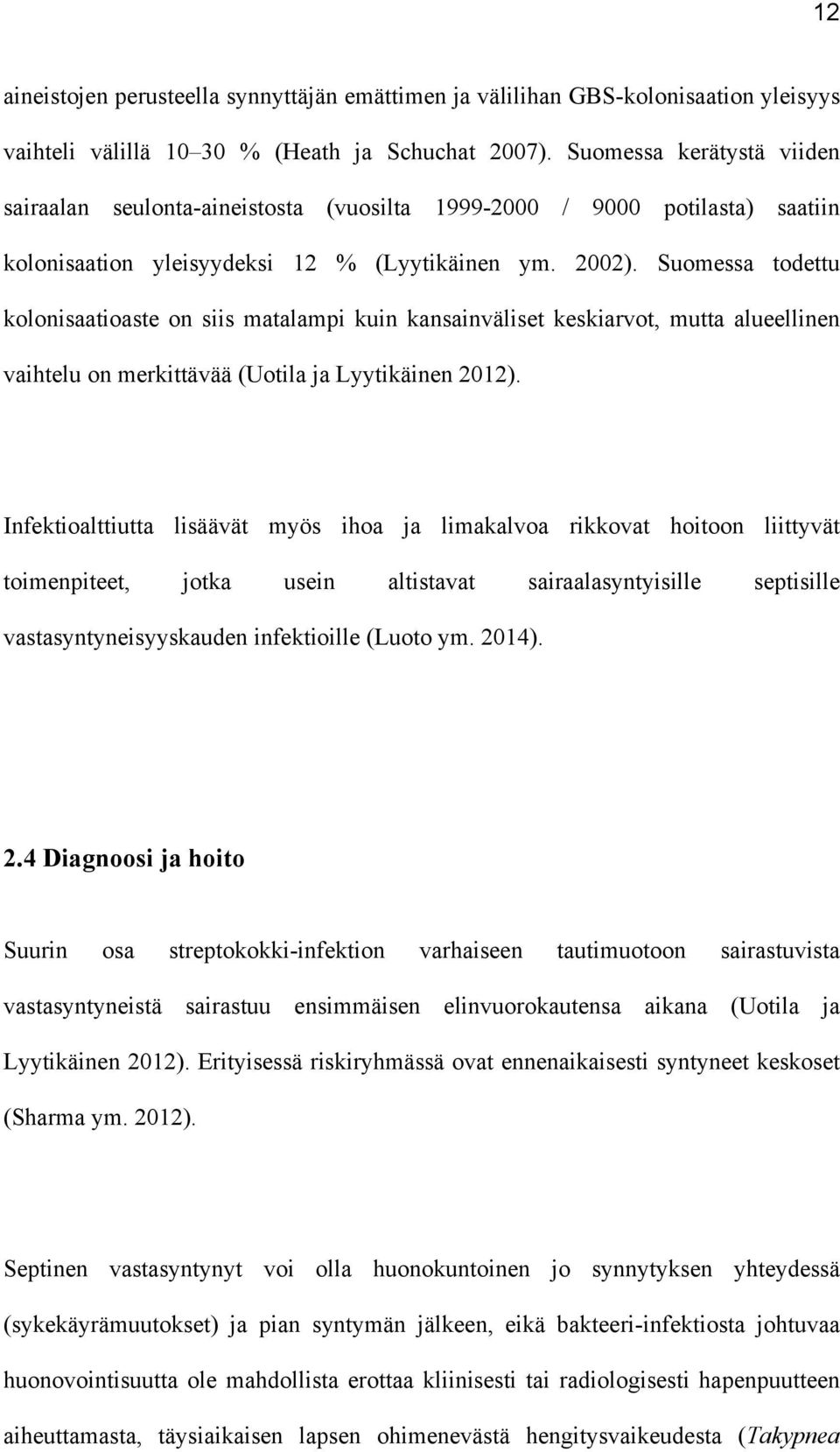 Suomessa todettu kolonisaatioaste on siis matalampi kuin kansainväliset keskiarvot, mutta alueellinen vaihtelu on merkittävää (Uotila ja Lyytikäinen 2012).