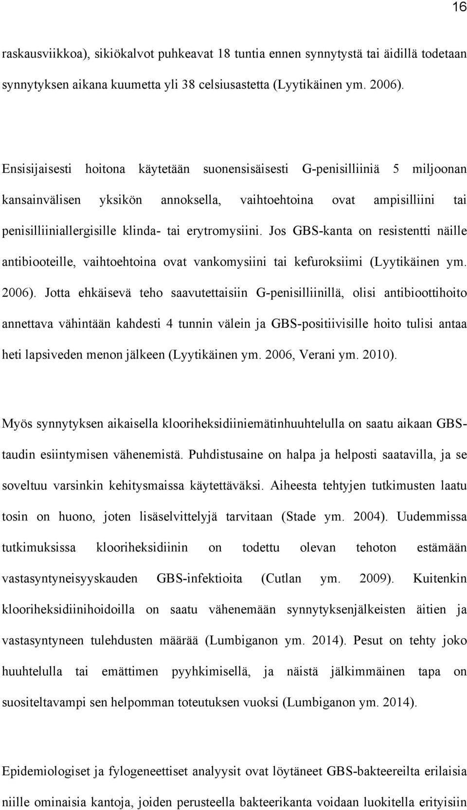 Jos GBS-kanta on resistentti näille antibiooteille, vaihtoehtoina ovat vankomysiini tai kefuroksiimi (Lyytikäinen ym. 2006).