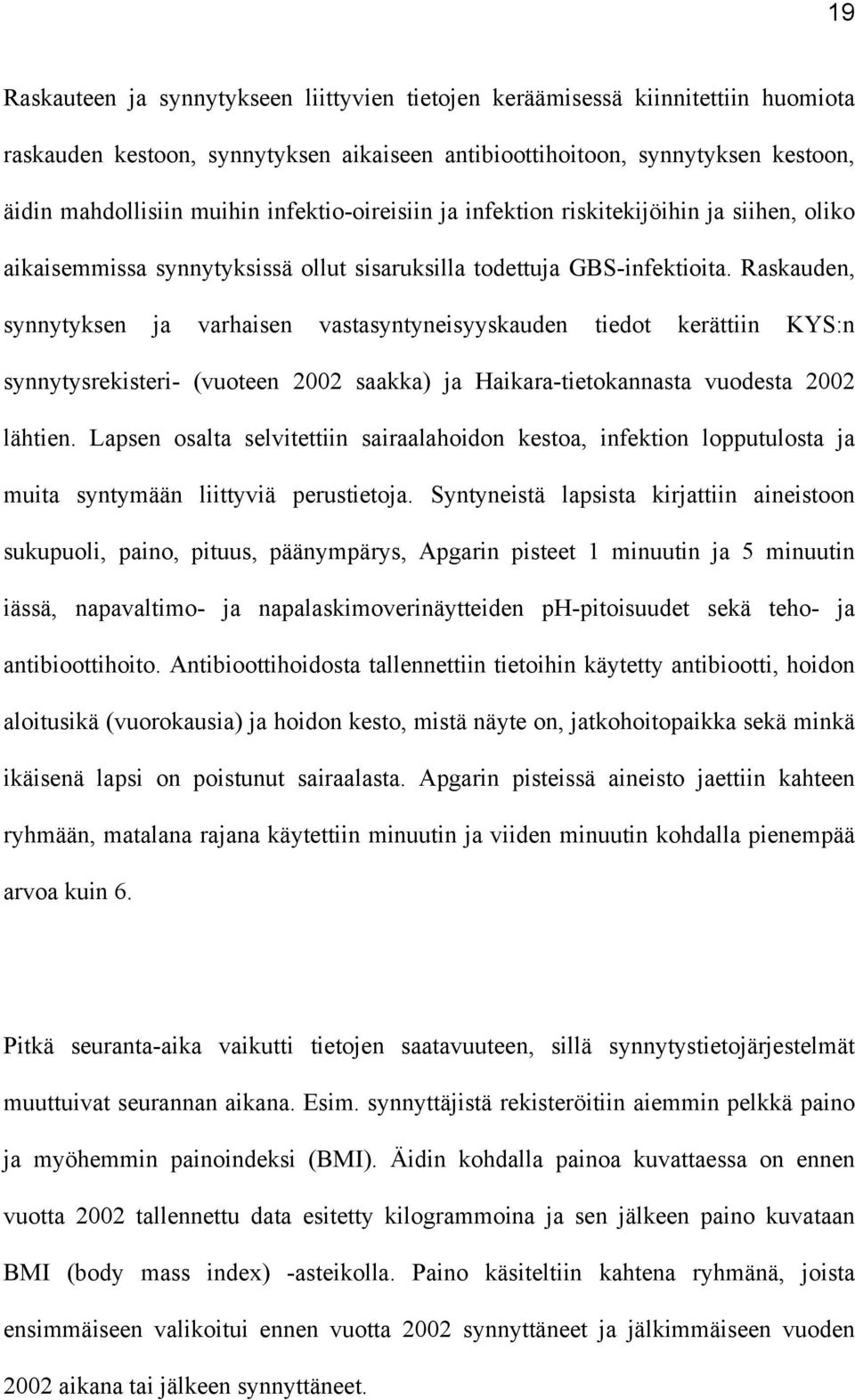 Raskauden, synnytyksen ja varhaisen vastasyntyneisyyskauden tiedot kerättiin KYS:n synnytysrekisteri- (vuoteen 2002 saakka) ja Haikara-tietokannasta vuodesta 2002 lähtien.