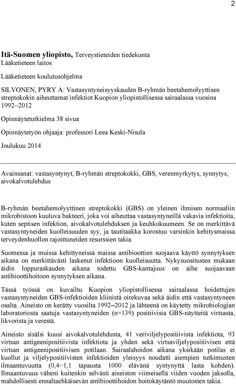 streptokokki, GBS, verenmyrkytys, synnytys, aivokalvotulehdus B-ryhmän beetahemolyyttinen streptokokki (GBS) on yleinen ihmisen normaaliin mikrobistoon kuuluva bakteeri, joka voi aiheuttaa