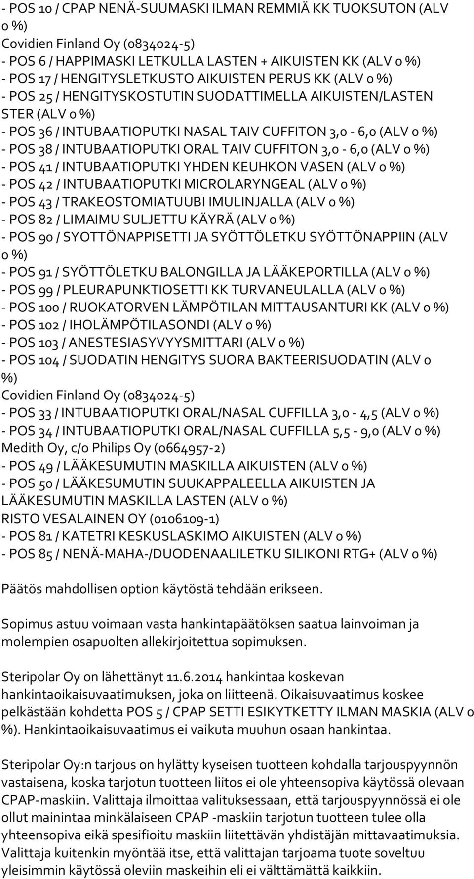 CUFFITON 3,0-6,0 (ALV 0 %) - POS 41 / INTUBAATIOPUTKI YHDEN KEUHKON VASEN (ALV 0 %) - POS 42 / INTUBAATIOPUTKI MICROLARYNGEAL (ALV 0 %) - POS 43 / TRAKEOSTOMIATUUBI IMULINJALLA (ALV 0 %) - POS 82 /