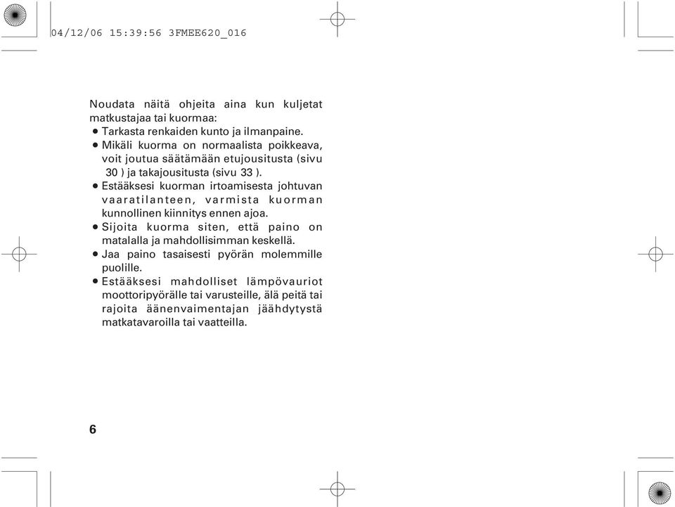 Estääksesi kuorman irtoamisesta johtuvan vaaratilanteen, varmista kuorman kunnollinen kiinnitys ennen ajoa.
