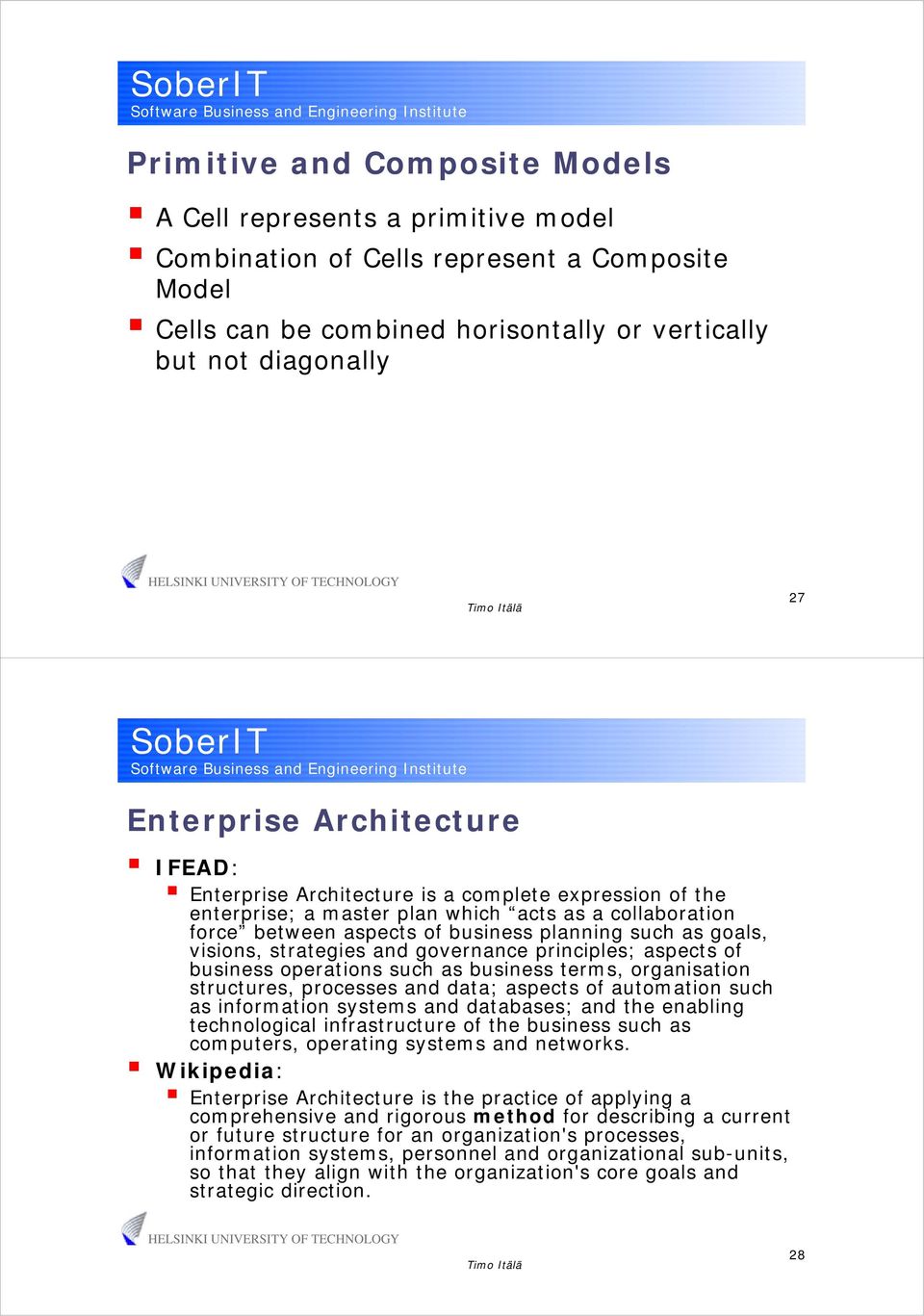 strategies and governance principles; aspects of business operations such as business terms, organisation structures, processes and data; aspects of automation such as information systems and