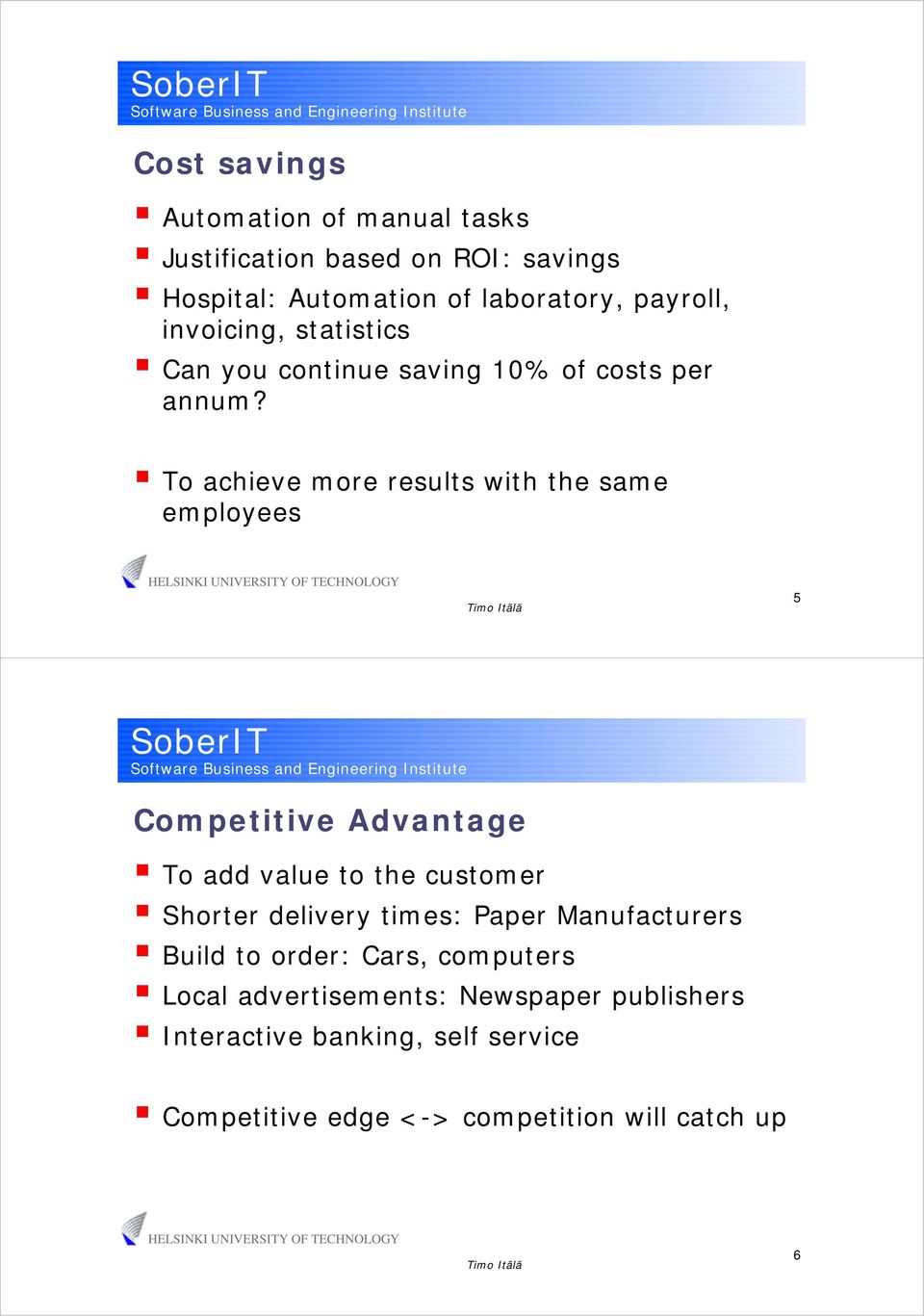 To achieve more results with the same employees 5 Competitive Advantage To add value to the customer Shorter delivery