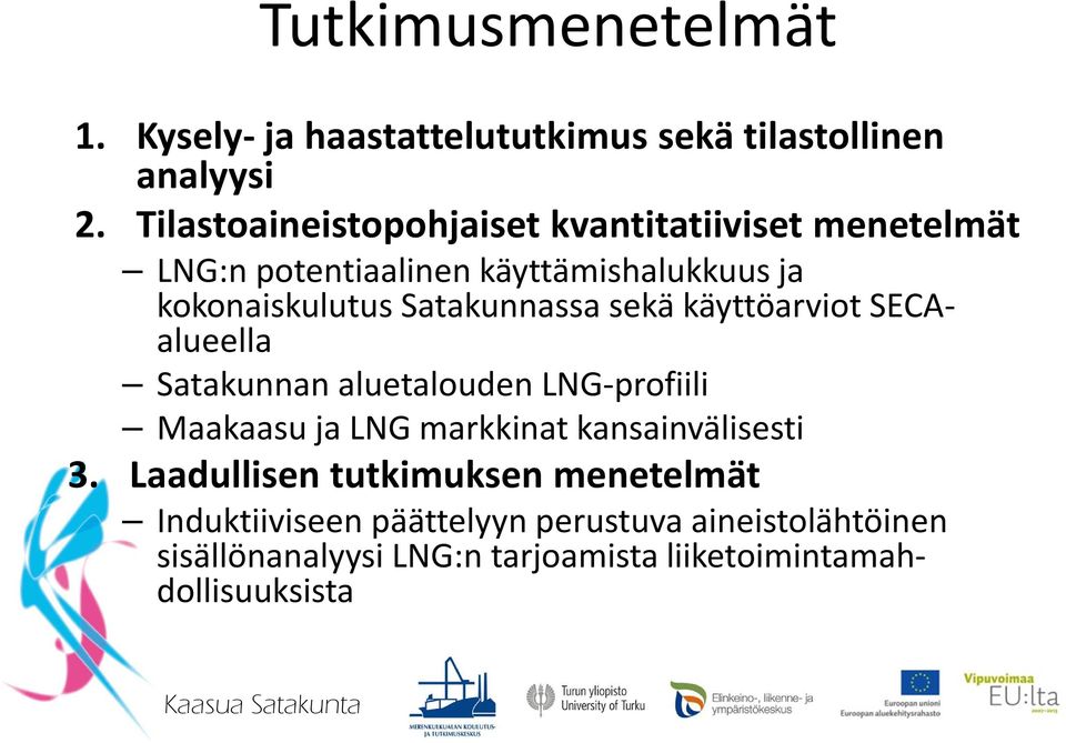 Satakunnassa sekä käyttöarviot SECAalueella Satakunnan aluetalouden LNG-profiili Maakaasu ja LNG markkinat