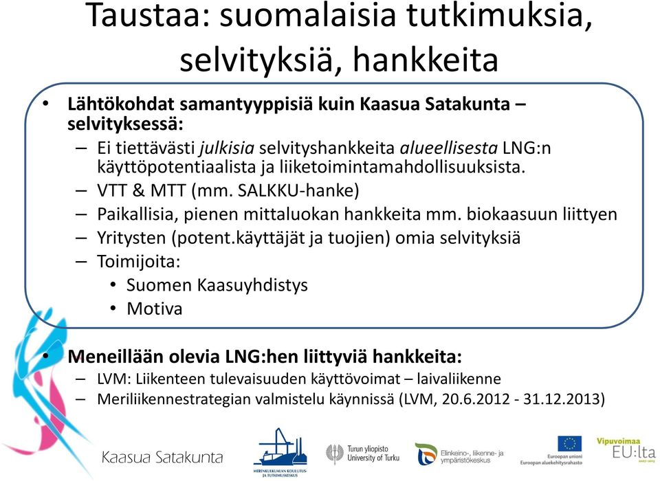 SALKKU-hanke) Paikallisia, pienen mittaluokan hankkeita mm. biokaasuun liittyen Yritysten (potent.