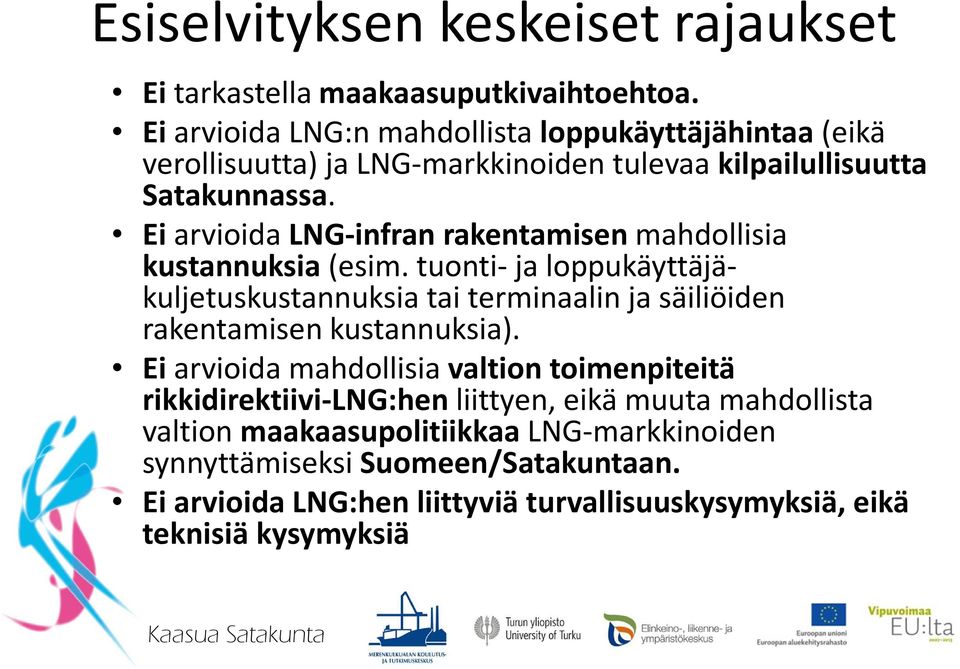 Ei arvioida LNG-infran rakentamisen mahdollisia kustannuksia (esim.