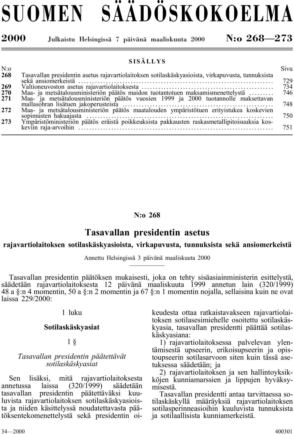 .. 746 271 Maa-ja metsätalousministeriön päätös vuosien 1999 ja 2000 tuotannolle maksettavan mallasohran lisätuen jakoperusteista.