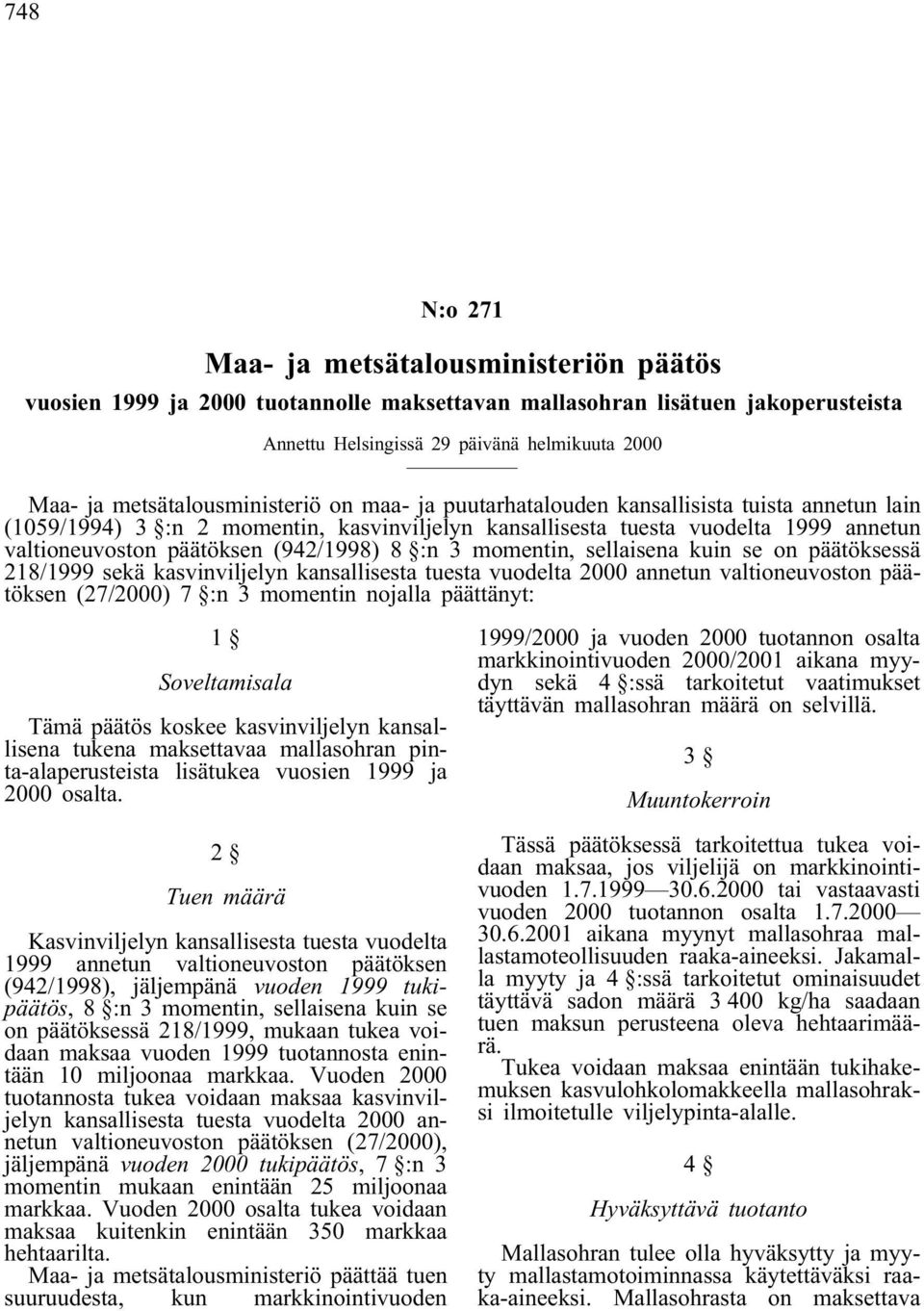 (942/1998) 8 :n 3 momentin, sellaisena kuin se on päätöksessä 218/1999 sekä kasvinviljelyn kansallisesta tuesta vuodelta 2000 annetun valtioneuvoston päätöksen (27/2000) 7 :n 3 momentin nojalla