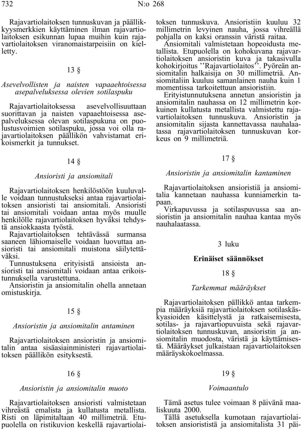 sotilaspukuna on puolustusvoimien sotilaspuku, jossa voi olla rajavartiolaitoksen päällikön vahvistamat erikoismerkit ja tunnukset.