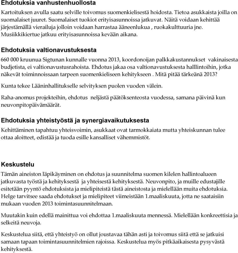 Ehdotuksia valtionavustuksesta 660 000 kruunua Sigtunan kunnalle vuonna 2013, koordonoijan palkkakustannukset vakinaisesta budjetista, ei valtionavustusrahoista.