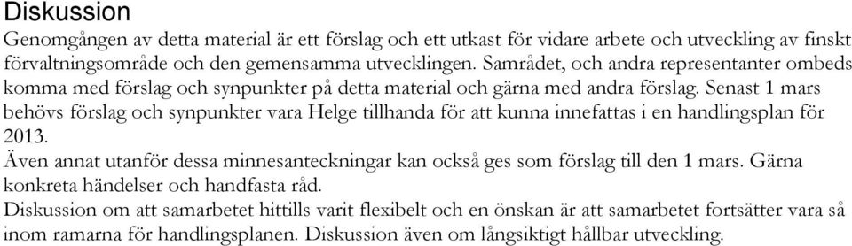 Senast 1 mars behövs förslag och synpunkter vara Helge tillhanda för att kunna innefattas i en handlingsplan för 2013.