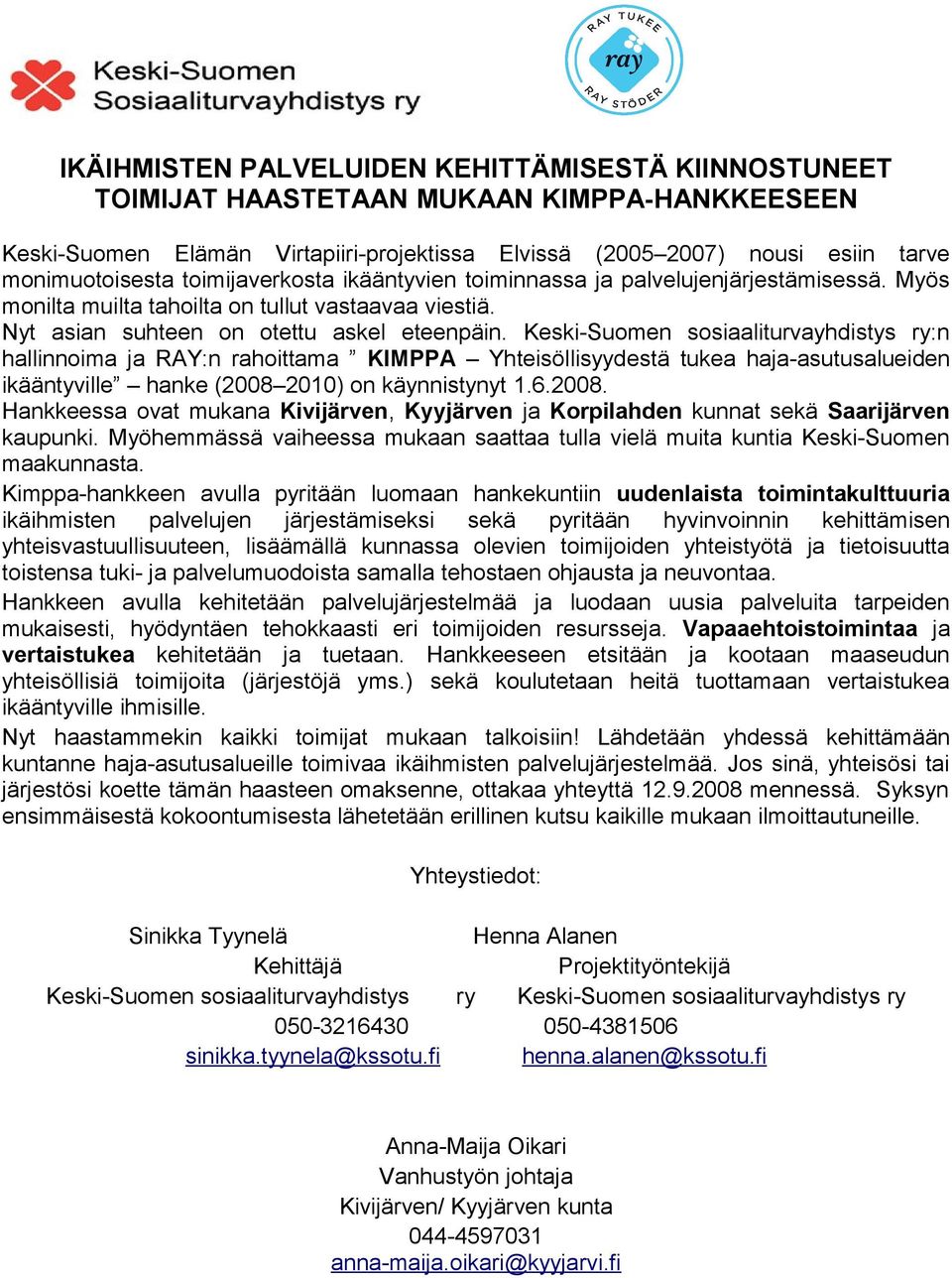 Keski-Suomen sosiaaliturvayhdistys ry:n hallinnoima ja RAY:n rahoittama KIMPPA Yhteisöllisyydestä tukea haja-asutusalueiden ikääntyville hanke (2008 