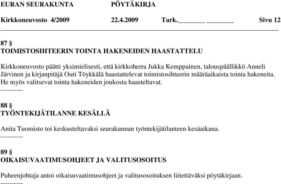 Anneli Järvinen ja kirjanpitäjä Outi Töykkälä haastattelevat toimistosihteerin määräaikaista tointa hakeneita.